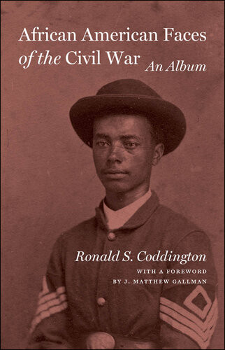 African American Faces Of The Civil War An Album Ronald S Coddington