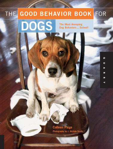 The Good Behavior Book For Dogs The Most Annoying Dog Behaviors Solved Colleen Paige