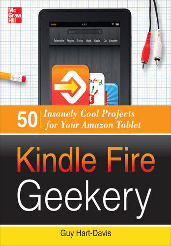 Kindle Fire Geekery 50 Insanely Cool Projects For Your Amazon Tablet 1st Edition Guy Hartdavis