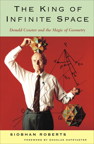 King Of Infinite Space Donald Coxeter The Man Who Saved Geometry Siobhan Roberts