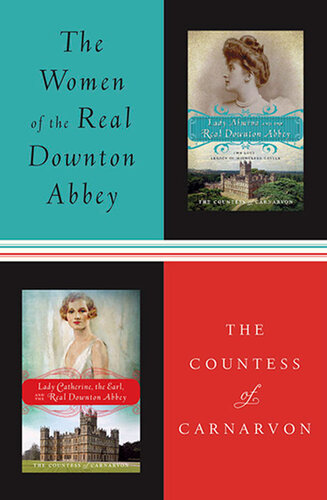 The Women Of The Real Downton Abbey Lady Almina And The Real Downton Abbey Lady Catherine The Earl And The Real Downton Abbey The Countess Of Carnarvon