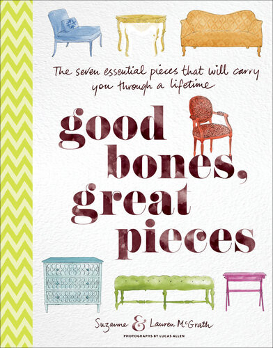 Good Bones Great Pieces The Seven Essential Pieces That Will Carry You Through A Lifetime Suzanne Mcgrath Lauren Mcgrath