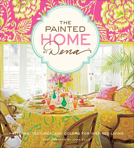 The Painted Home By Dena Patterns Textures And Colors For Inspired Living Dena Fishbein