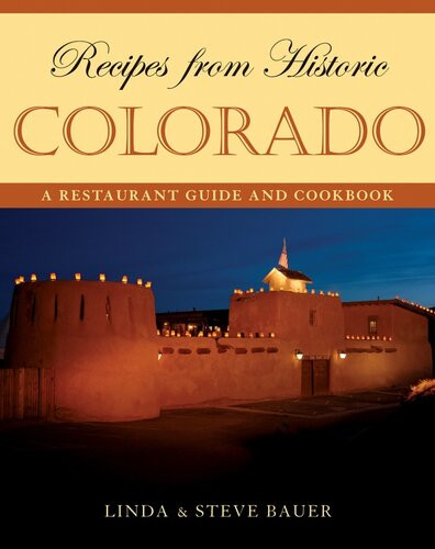 Recipes From Historic Colorado A Restaurant Guide And Cookbook Linda Bauer Steve Bauer