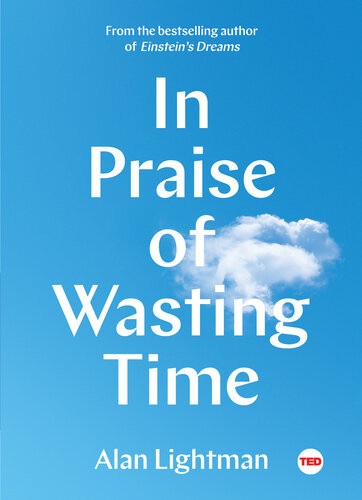 In Praise Of Wasting Time Alan Lightman