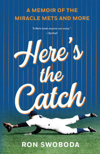 Heres The Catch A Memoir Of The Miracle Mets And More Ron Swoboda