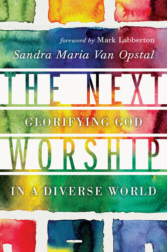 The Next Worship Glorifying God In A Diverse World Sandra Maria Van Opstal