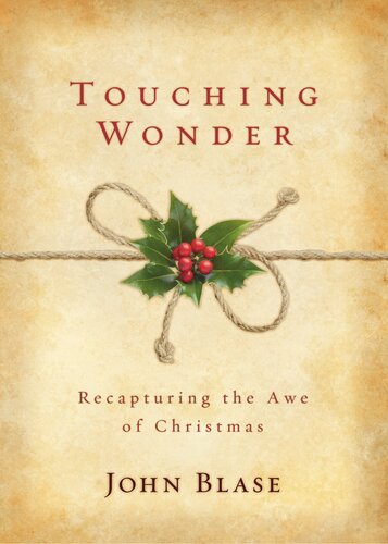 Touching Wonder Recapturing The Awe Of Christmas John Blase
