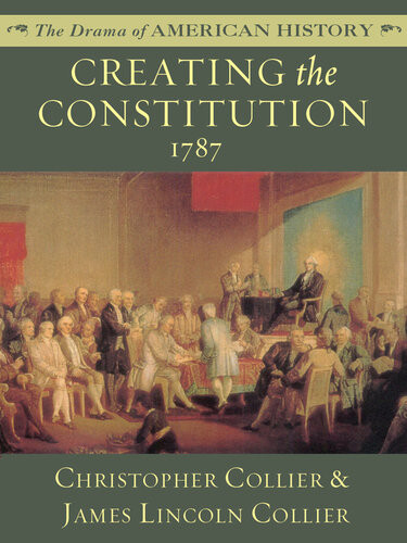 Creating The Constitution 1787 James Lincoln Collier Christopher Collier