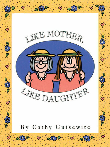 Like Mother Like Daughter Cathy Guisewite