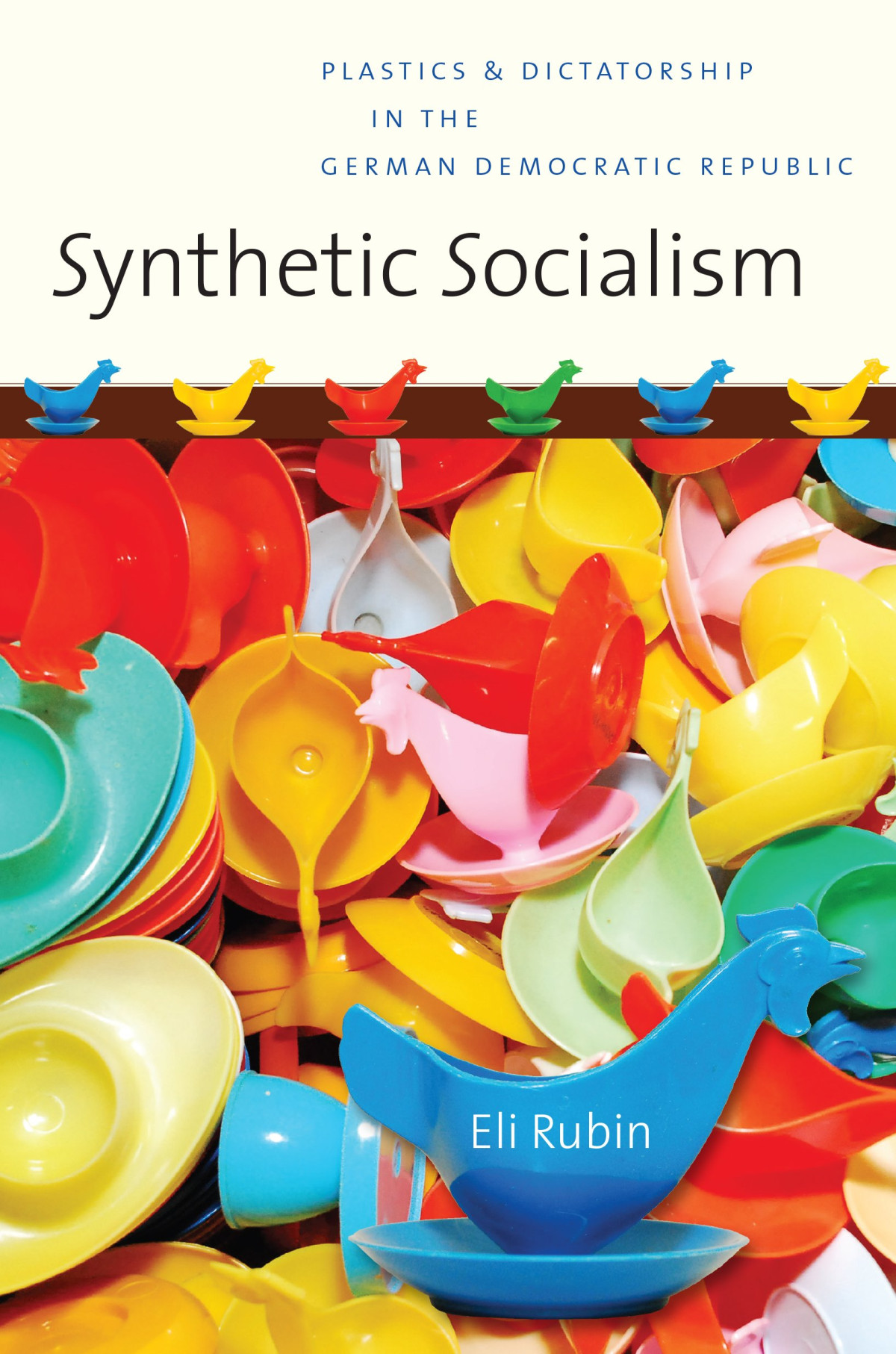 Synthetic Socialism Plastics And Dictatorship In The German Democratic Republic 1st Edition Eli Rubin