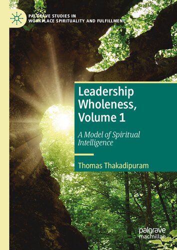 Leadership Wholeness Volume 1 A Model Of Spiritual Intelligence Thomas Thakadipuram