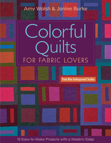 Colorful Quilts For Fabric Lovers Amy Walsh Janine Burke