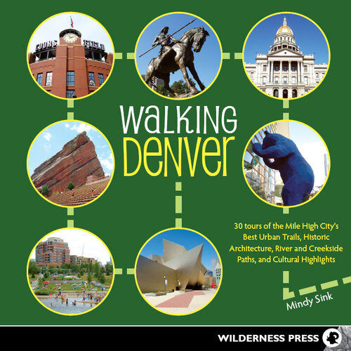 Walking Denver 30 Tours Of The Milehigh Citys Best Urban Trails Historic Architecture River And Creekside Path Mindy Sink