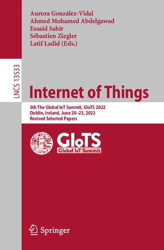 Internet Of Things 5th The Global Iot Summit Giots 2022 Dublin Ireland June 2023 2022 Revised Selected Papers Aurora Gonzlezvidal
