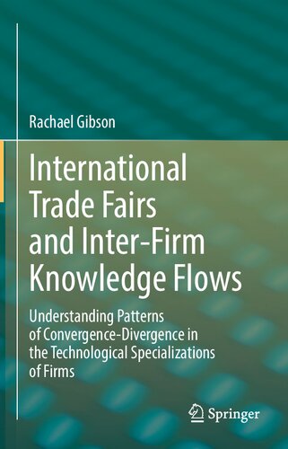 International Trade Fairs And Interfirm Knowledge Flows Understanding Patterns Of Convergencedivergence In The Technological Specializations Of Firms Rachael Gibson
