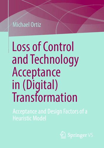 Loss Of Control And Technology Acceptance In Digital Transformation Acceptance And Design Factors Of A Heuristic Model Michael Ortiz
