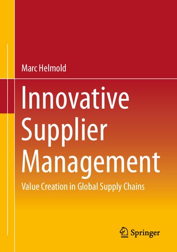 Innovative Supplier Management Value Creation In Global Supply Chains Marc Helmold