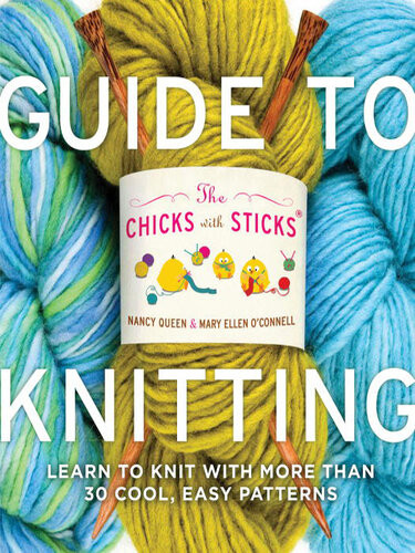 The Chicks With Sticks Guide To Knitting 1st Edition Nancy Queen