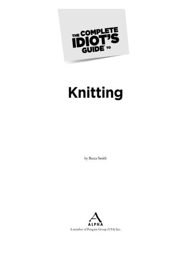 The Complete Idiots Guide To Knitting 1st Becca Smith