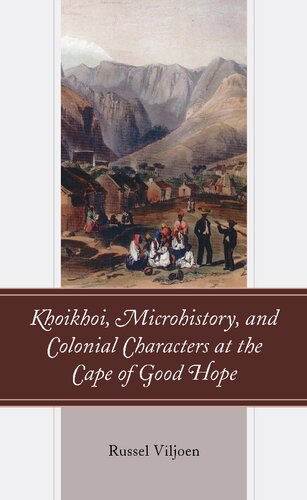 Khoikhoi Microhistory And Colonial Characters At The Cape Of Good Hope Russel Viljoen