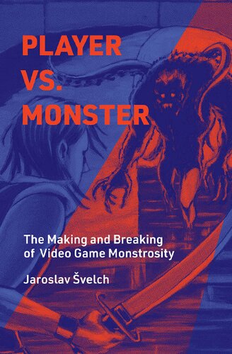 Player Vs Monster The Making And Breaking Of Video Game Monstrosity Jaroslav Svelch