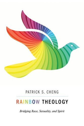 Rainbow Theology Bridging Race Sexuality And Spirit Patrick S Cheng