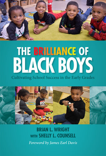The Brilliance Of Black Boys Cultivating School Success In The Early Grades Brian L Wright