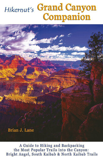 Hikernuts Grand Canyon Companion A Guide To Hiking And Backpacking The Most Popular Trails Into The Canyon 2nd Edition Brian Lane