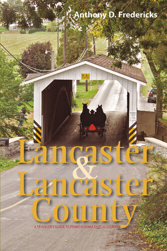 Lancaster And Lancaster County A Travelers Guide To Pennsylvania Dutch Country Anthony D Fredericks