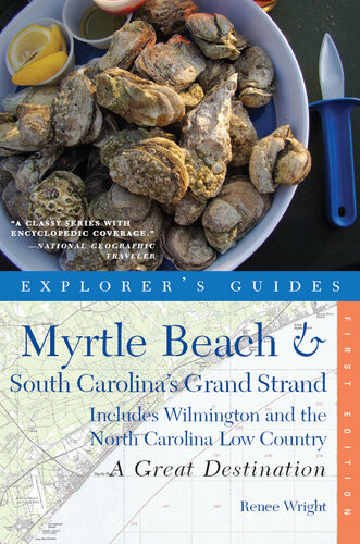 Explorers Guide Myrtle Beach South Carolinas Grand Strand A Great Destination Includes Wilmington And The North Carolina Low Country Explorers Great Destinations Renee Wright