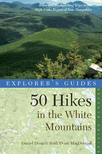 Explorers Guide 50 Hikes In The White Mountains Hikes And Backpacking Trips In The High Peaks Region Of New Hampshire 7th Edition Daniel Doan Ruth Doan Macdougall
