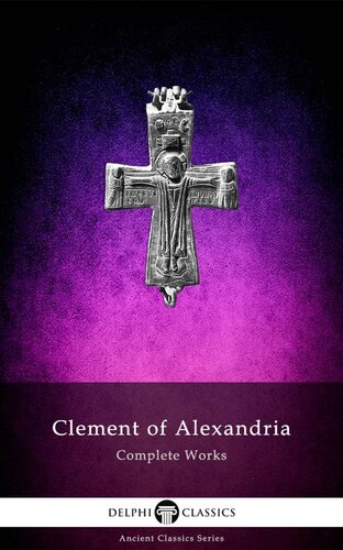 Delphi Complete Works Of Clement Of Alexandria Illustrated Clement Of Alexandria