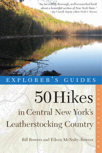 Explorers Guide 50 Hikes In Central New Yorks Leatherstocking Country Bill Bowers Eileen Mcnultybowers