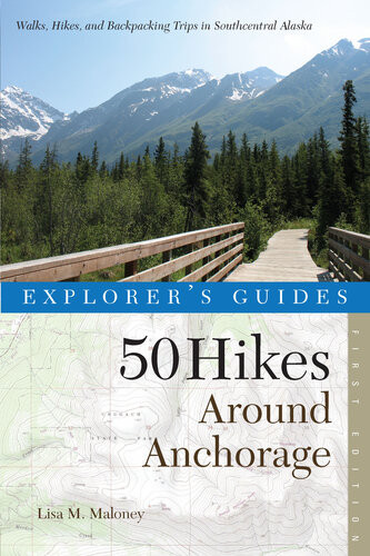 Explorers Guide 50 Hikes Around Anchorage Lisa Maloney