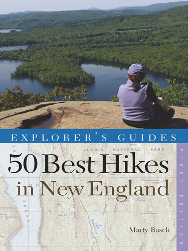 Explorers Guide 50 Best Hikes In New England Day Hikes From The Forested Lowlands To The White Mountains Green Mountains And More Marty Basch