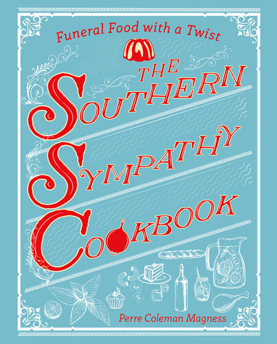 The Southern Sympathy Cookbook Funeral Food With A Twist Perre Coleman Magness
