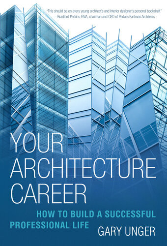 Your Architecture Career How To Build A Successful Professional Life Gary Unger