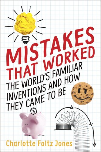 Mistakes That Worked 40 Familiar Inventions How They Came To Be Charlotte Foltz Jones