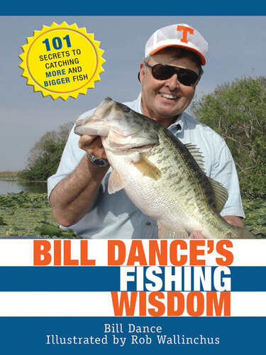 Bill Dances Fishing Wisdom 101 Secrets To Catching More And Bigger Fish Bill Dance