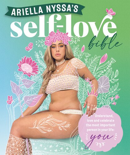 Ariella Nyssas Selflove Bible Understand Love And Celebrate The Most Important Person In Your Life You Ariella Nyssa