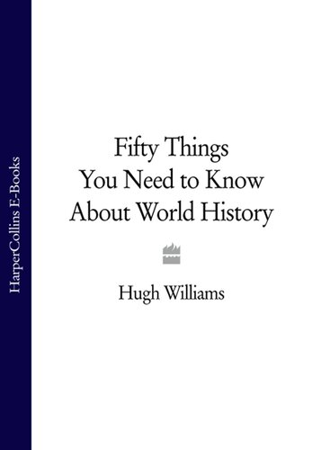 Fifty Things You Need To Know About World History Hugh Williams