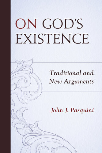 On Gods Existence Traditional And New Arguments John J Pasquini