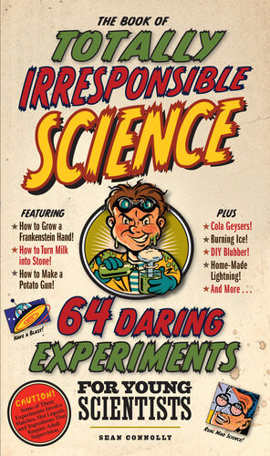 The Book Of Totally Irresponsible Science 64 Daring Experiments For Young Scientists Sean Connolly