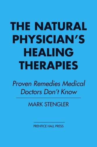 The Natural Physicians Healing Therapies Proven Remedies Medical Doctors Dont Know Mark Stengler
