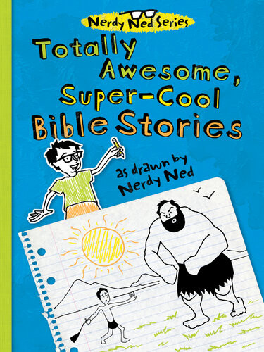 Totally Awesome Supercool Bible Stories As Drawn By Nerdy Ned Thomas Nelson