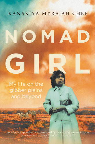 Nomad Girl My Life On The Gibber Plains And Beyond Kanakiya Myra Ah Chee
