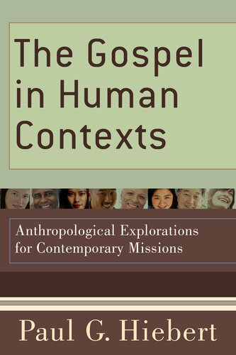 The Gospel In Human Contexts Anthropological Explorations For Contemporary Missions Paul G Hiebert