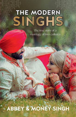 The Modern Singhs The True Story Of A Marriage Of Two Cultures Abbey Singh Money Singh