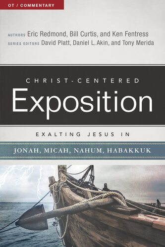 Exalting Jesus In Jonah Micah Nahum Habakkuk Eric Redmond